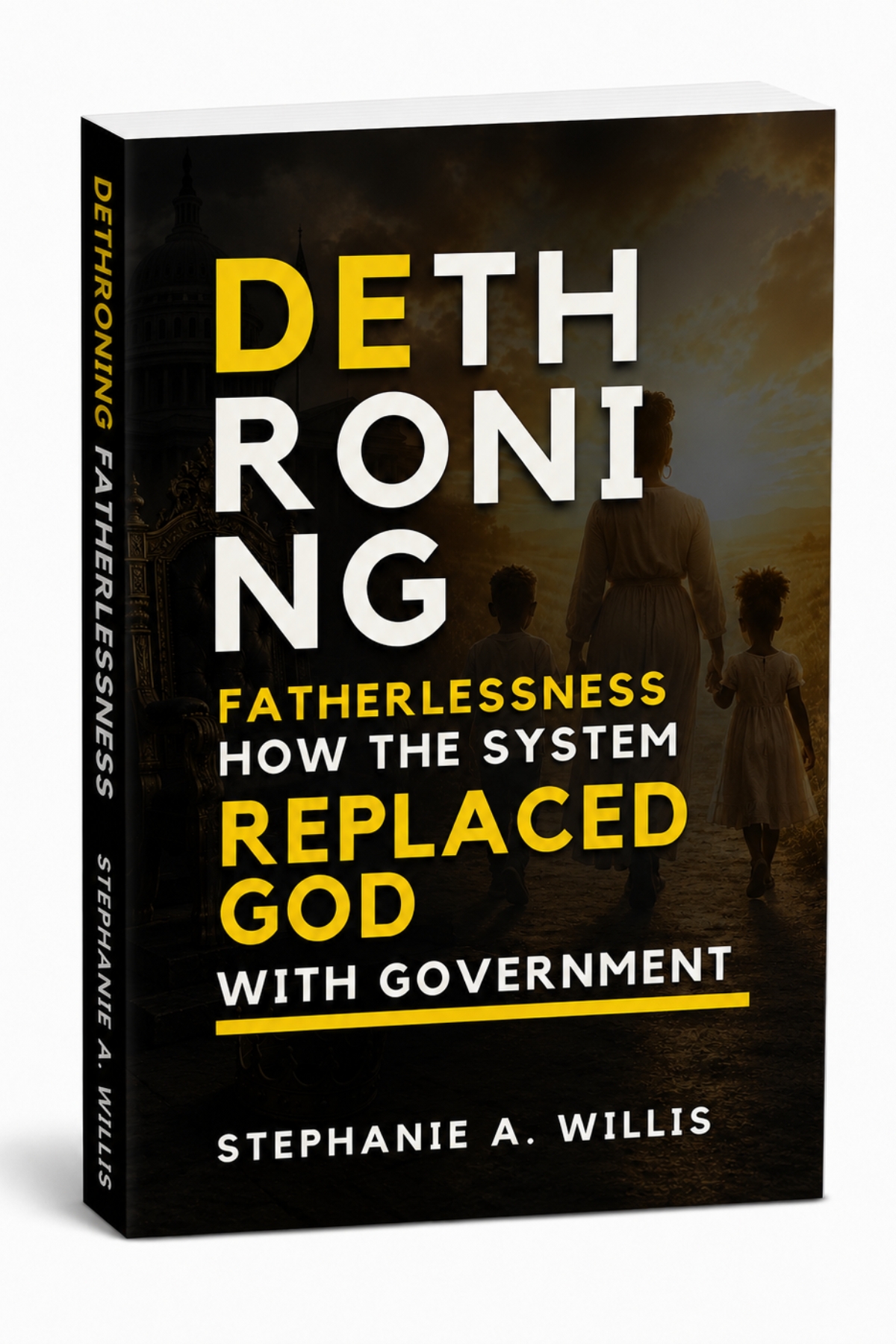 Cover of Dethroning Fatherlessness: How the System Replaced God With Government, by Stephanie A. Willis